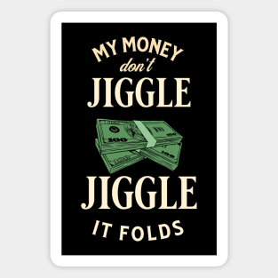 My money don’t jiggle jiggle Magnet